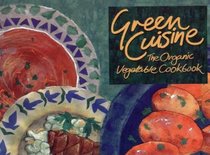 Green Cuisine: The Organic Vegetable Cookbook