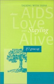 If I Grow Up: Talking With Teens About AIDS, Love and Staying Alive