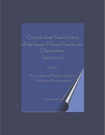 A One Hundred Year History of the Iranian Political Parties and Organizations (Volume 1)