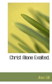 Christ Alone Exalted.