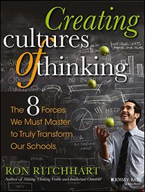 Creating Cultures of Thinking: The 8 Forces We Must Marshal to Truly Transform Our Schools