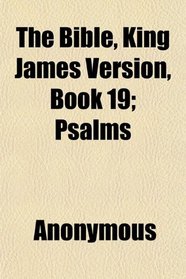 The Bible, King James Version, Book 19; Psalms