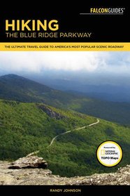 Hiking the Blue Ridge Parkway: The Ultimate Travel Guide To America's Most Popular Scenic Roadway (Regional Hiking Series)