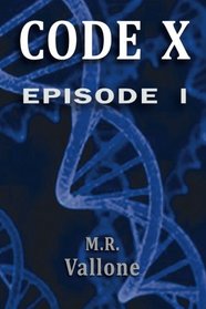 CODE  X: Episode 1: A Sci Fi Mystery / Genetic Conspiracy Thriller (Volume 1)