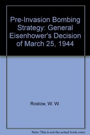 Pre-Invasion Bombing Strategy: General Eisenhower's Decision of March 25, 1944 (Ideas and action series)