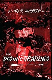 The Disintegrations: A Novel