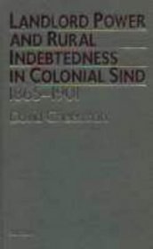 Landlord Power and Rural Indebtedness in Colonial Sind, 1865-1901 (London Studies on South Asia, 11)