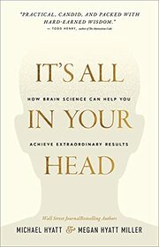 It's All in Your Head: How Brain Science Can Help You Achieve Extraordinary Results