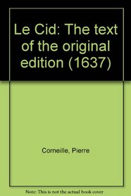 Le Cid: The text of the original edition (1637) (French Edition)
