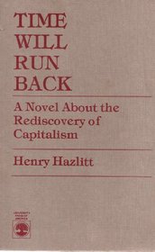 Time Will Run Back: A Novel About the Rediscovery of Capitalism