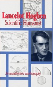 Lancelot Hogben: Scientific Humanist: An unauthorized autobiography