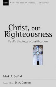 Christ, Our Righteousness: Paul's Theology of Justification (New Studies in Biblical Theology)
