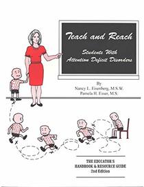 Teach and Reach Students With Attention Deficit Disorders: The Educators Handbook and Resources Guide