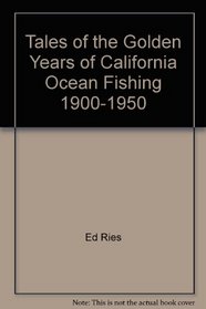 Tales of the Golden Years of California Ocean Fishing, 1900-1950