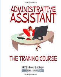 Administrative Assistant: The Training Course