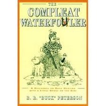 The Compleat Waterfowuler: Fresh Duck Hunting Information for Both the Juvenile and Adult Waterfowler