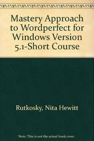 Mastery Approach to Wordperfect for Windows Version 5.1-Short Course