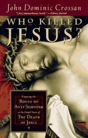 Who Killed Jesus?: Exposing the Roots of Anti-Semitism in the Gospel Story of the Death of Jesus