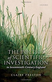 The Poetics of Scientific Ivestigation in Seventeenth Century England