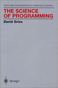 The Science of Programming (Monographs in Computer Science)