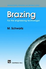 Brazing - For the engineering technologist (Manufacturing Processes and Materials)