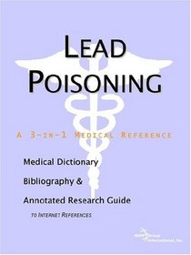 Lead Poisoning - A Medical Dictionary, Bibliography, and Annotated Research Guide to Internet References