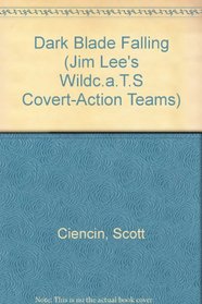 DARK BLADE FALLING (Jim Lee's Wildc.a.T.S Covert-Action Teams)