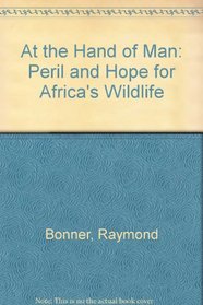 At the Hand of Man: Peril and Hope for Africas Wildlife
