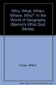 Who, What, When, Where, Why?: In the World of Geography (Barron's Whiz Quiz Series)