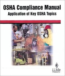 OSHA Compliance Manual: Application of Key OSHA Topics (J.J. Keller and Associates, Inc.) (34-M)