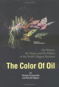 The Color of Oil : The History, the Money and the Politics of the World's Biggest Business