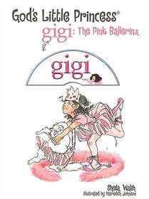 The Pink Ballerina (Gigi, God's Little Princess)