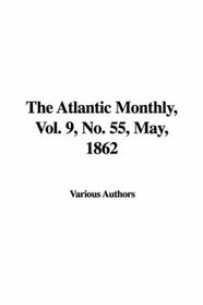 The Atlantic Monthly, Vol. 9, No. 55, May, 1862