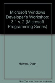 Microsoft Windows 3.1: Developer's Workshop (Microsoft Programming Series) (v. 2)