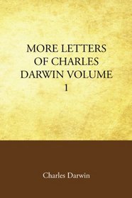 More Letters of Charles Darwin Volume 1