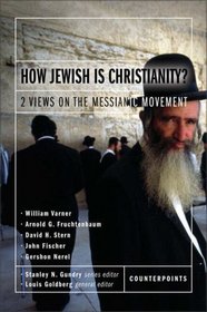 How Jewish Is Christianity? : 2 Views on the Messianic Movement (Counterpoints)