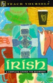 Irish: A Complete Course for Beginners (Teach Yourself Books (Lincolnwood, Ill.).)
