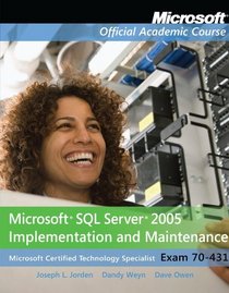 Exam 70-431 Microsoft SQL Server 2005 Implementation and Maintenance Lab Manual (Microsoft Official Academic Course Series)