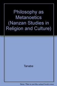 Philosophy as Metanoetics (Nanzan Studies in Religion and Culture)