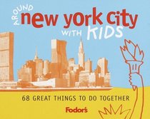 Fodor's Around New York City with Kids, 1st Edition : 68 Great Things to Do Together (Around the City with Kids)