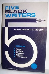 Five Black Writers; Essays on Wright, Ellison, Baldwin, Hughes, and Le Roi Jones