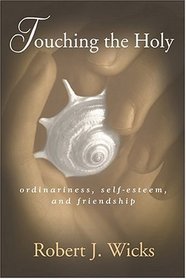 Touching the Holy: Ordinariness, Self-Esteem, and Friendship