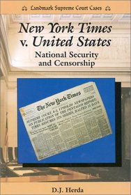 New York Times V. United States: National Security and Censorship (Landmark Supreme Court Cases)