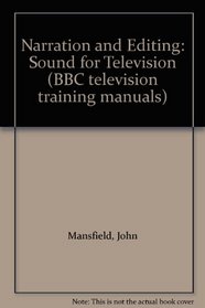Narration and Editing: Sound for Television (BBC television training manuals)