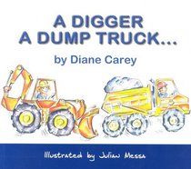 A digger, a dump truck... (First in a Pair S.) (First in a Pair)
