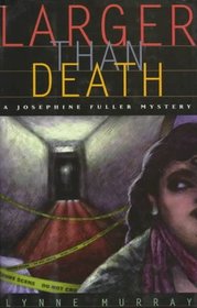 Larger Than Death: A Novel (Josephine Fuller Mystery)