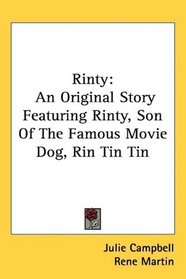 Rinty: An Original Story Featuring Rinty, Son Of The Famous Movie Dog, Rin Tin Tin