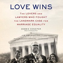 Love Wins: The Lovers and Lawyers Who Fought the Landmark Case for Marriage Equality