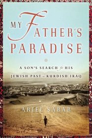 My Father's Paradise: A Son's Search for his Jewish Past in Kurdish Iraq