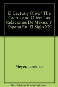 El Cactus y Olivo/ The Cactus and Olive: Las Relaciones De Mexico Y Espana En  El Siglo XX (Spanish Edition)